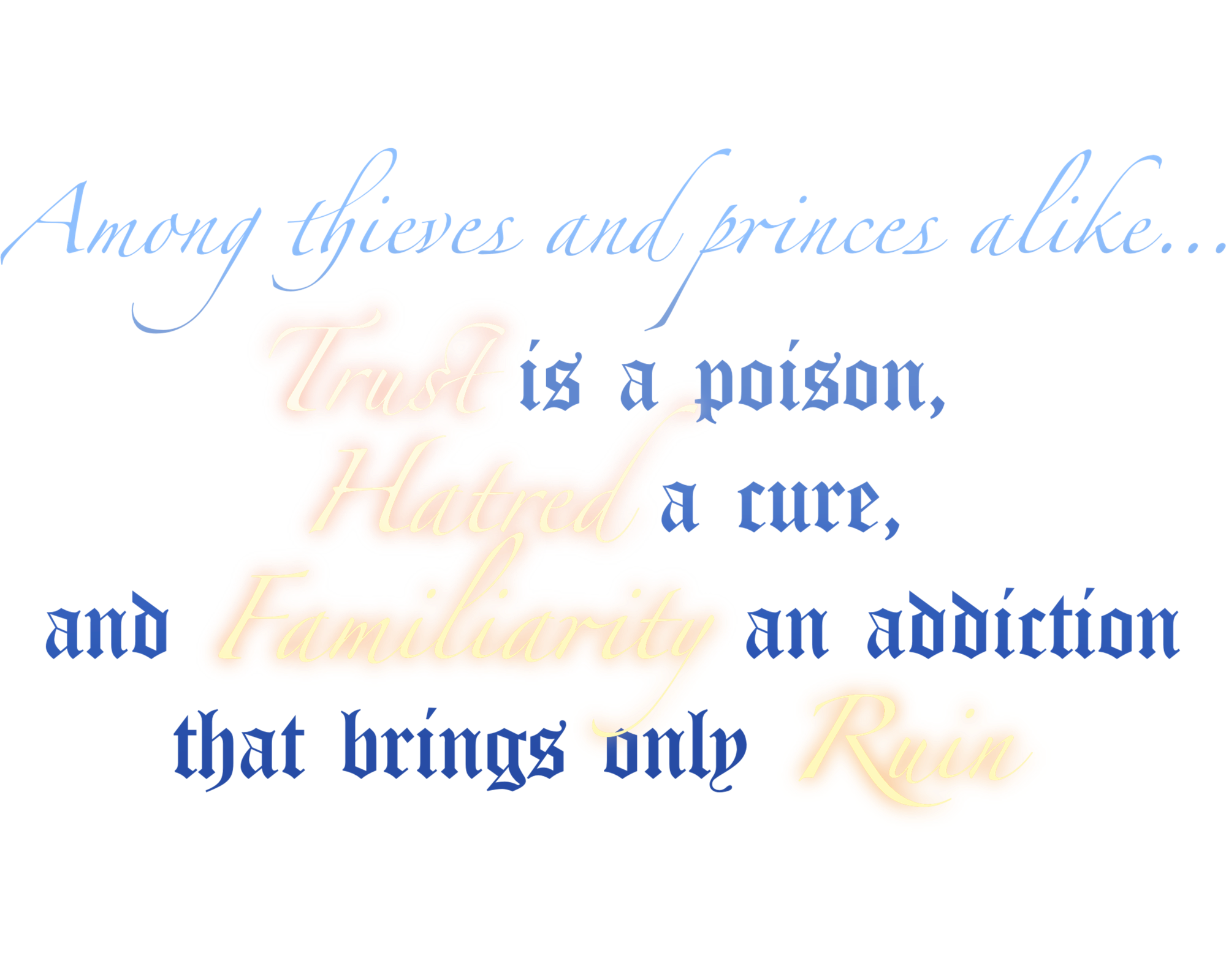 Among thieves and princes alike… trust is a poison, hatred a cure, and familiarity an addiction that brings only ruin.